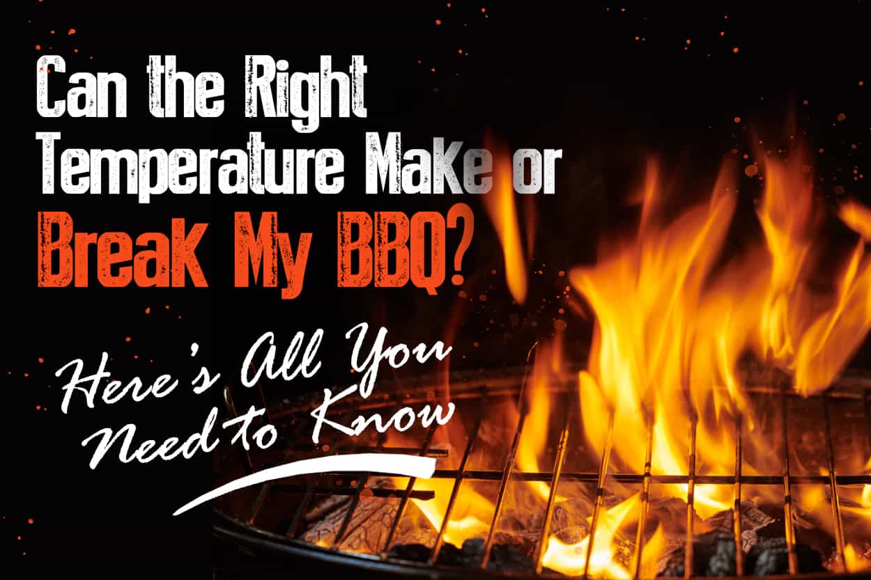Can the Right Temperature Make or Break My BBQ Here’s All You Need to Know