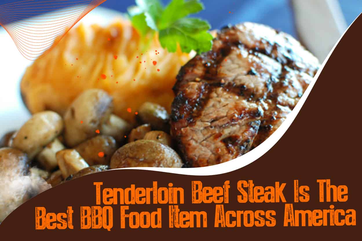 Tenderloin Beef Steak Is The Best BBQ Food Item Across America